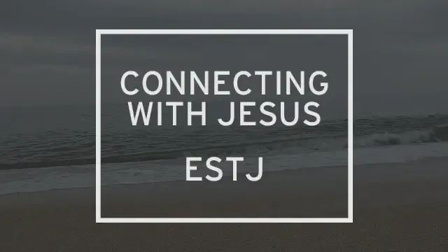 A photo of a beach with a few small waves with the words “Connecting with Jesus: ESTJ” written over it.