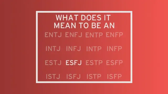 A list of all 16 MBTI types with all but "ESFJ" faded out. The header of the image reads "What do it mean to be an..." leading the reader to see ESFJ as the completion of that statement.